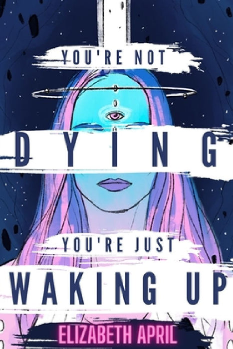 You're Not Dying You're Just Waking Up by Elizabeth April