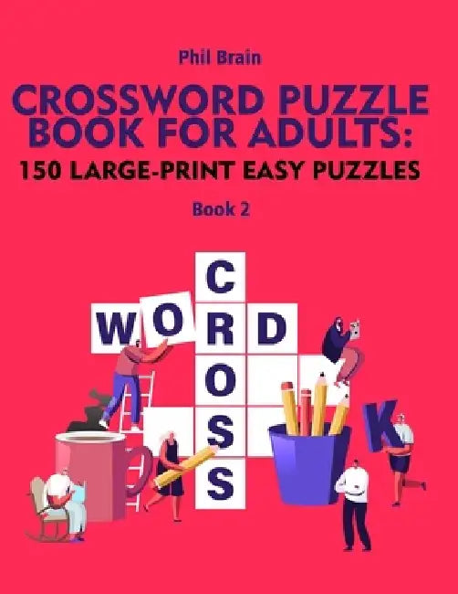 Crossword Puzzle Book for Adults: 150 Large-Print Easy Puzzles (book 2) by Phil Brain