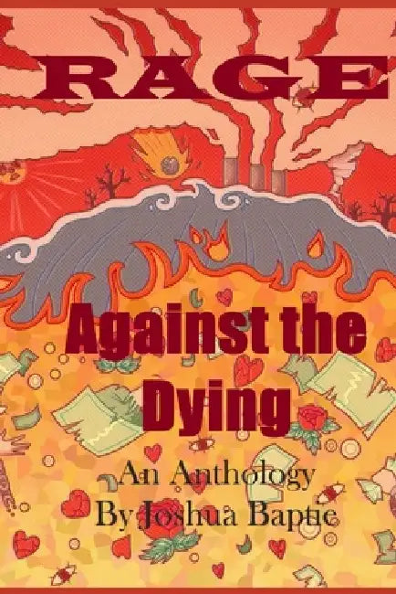 Rage Against the Dying: An Anthology by Joshua Baptie