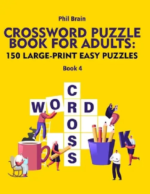 Crossword Puzzle Book for Adults: 150 Large-Print Easy Puzzles (book 4) by Phil Brain