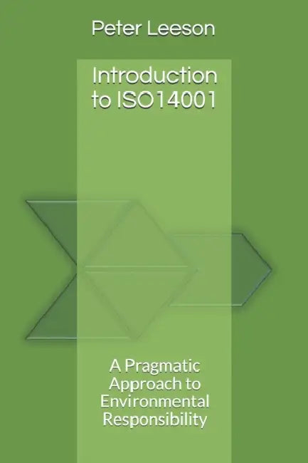 Introduction to ISO14001: A Pragmatic Approach to Environmental Responsibility by Paul Lynch