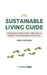 The Sustainable Living Guide: Everyday Practical Tips For A More Sustainable Lifestyle by Yamini Patel