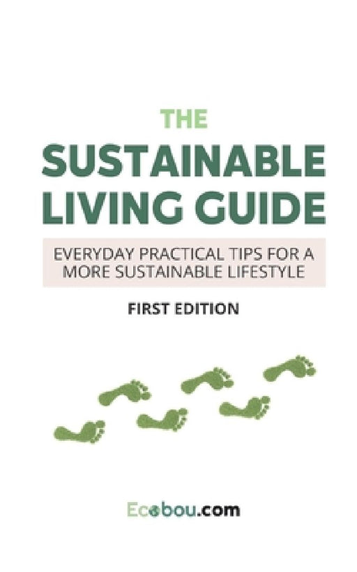 The Sustainable Living Guide: Everyday Practical Tips For A More Sustainable Lifestyle by Yamini Patel