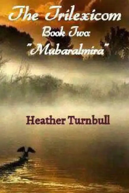 The Trilexicom - Book Two: "Mubaralmira" by Heather R. D. Turnbull