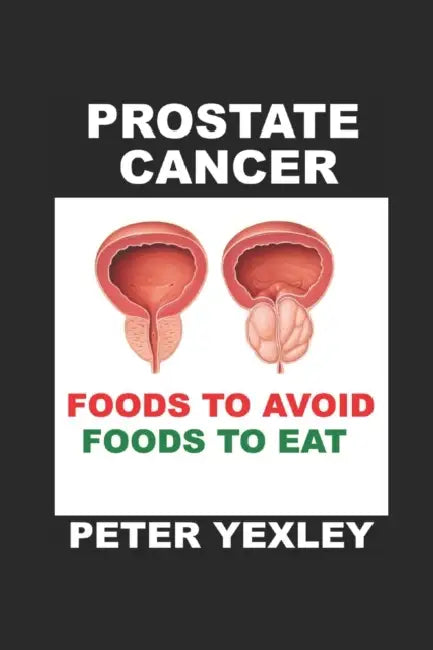 Prostate Cancer. Foods to Avoid. Foods to Eat. by Erik; Shippee, Deborah Teague