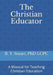 The Christian Educator: A Manual for Teaching Christian Education by Lcpc B. Y. Stuart