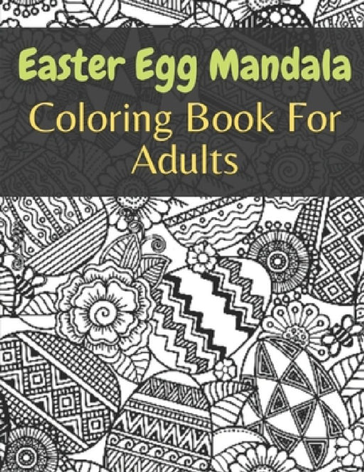 Easter Egg Mandala Coloring Book For Adults: easter egg mandala coloring book: Perfect Men And Women by Af Book Publisher