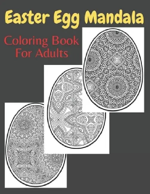 Easter Egg Mandala Coloring Book For Adults: easter egg coloring book mandala by Publisher