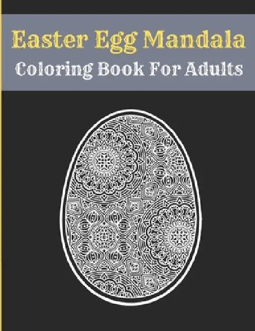 Easter Egg Mandala Coloring Book For Adults: Mandala Easter Egg Coloring Book for Teens & Adults Perfect by Af Book Publisher