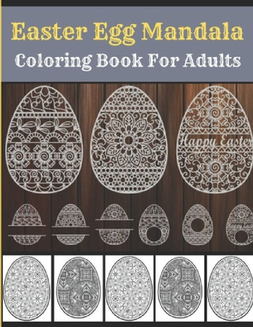 Easter Egg Mandala Coloring Book For Adults: Mandala Easter Egg Coloring Book for Adults: Perfect coloring Book For Adults by Af Book Publisher
