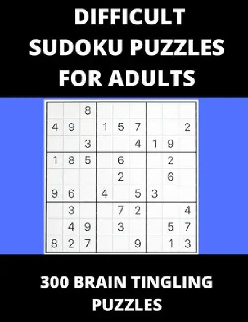 Difficult Sudoku Puzzles For Adults: 300 Brain Tingling Puzzles by Peter Clarke