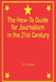 The How-To Guide for Journalism in the 21st Century by Ty Aucupis