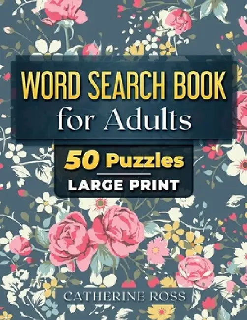 Word Search Book For Adults: 50 Puzzles Large Print by Catherine Ross
