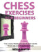 Chess Exercises for Beginners: The Chess Problems Book with more than 500 Checkmate Puzzles by Natalie Agapov