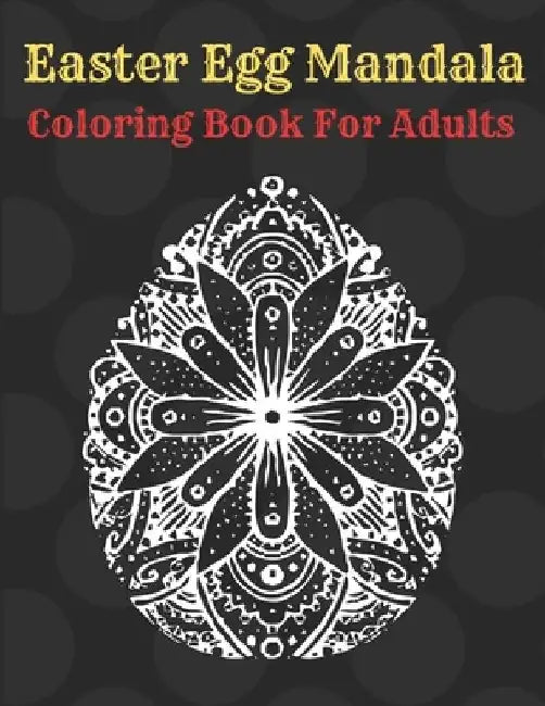 Easter Egg Mandala Coloring Book For Adults: Beautiful Collection of 55 Unique Easter Egg Mandala Designs by Af Book Publisher