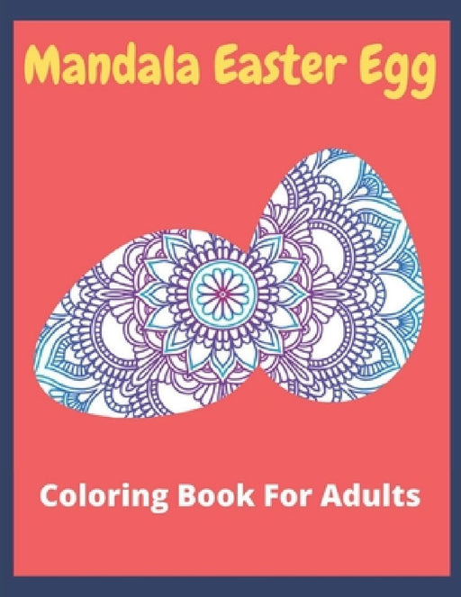 Mandala Easter egg coloring book for adults: Easter egg mandala coloring book: Perfect For men And Women by Af Book Publisher
