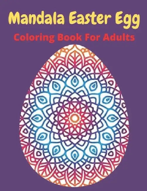 Mandala Easter egg coloring book for adults: Easter egg mandala coloring book: Perfect For Teen And Adults, Beautiful 55 unique Designs by Af Book Publisher