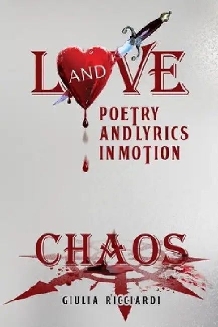 Love and Chaos: Poetry and Lyrics in Motion by Giulia Ricciardi