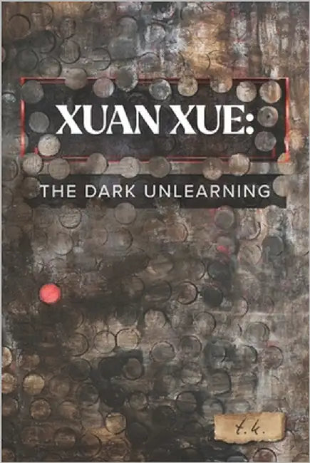 Xuan Xue: The Dark Unlearning by K, T.
