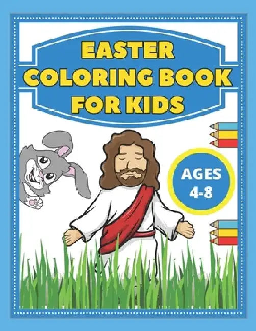 Easter Coloring Book For Kids: Ages 4-8 Include Quick Facts Bible Illustrations, Bunnies , Eggs, Basket Stuffer And More by Mike Barc
