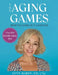 The Aging Games: How to Come Out a Winner by Lynn Hardy