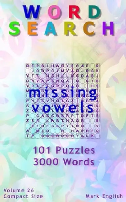 Word Search: Missing Vowels, 101 Puzzles, 3000 Words, Volume 26, Compact 5"x8" Size by Mark English