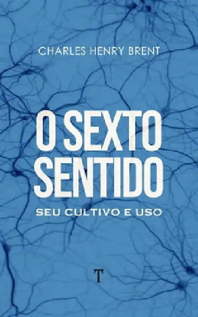 O Sexto Sentido: Seu Cultivo e Uso by Gustavo Guimarães, Charles Henry Brent
