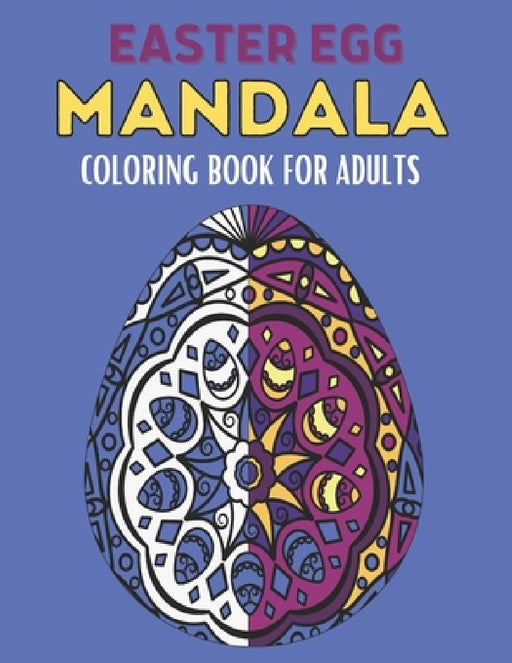 Easter Egg Mandala Coloring Book For Adults: 60 Stress Relief Easter Egg Mandala Designs for Men, Women and Family. Anti Stress Coloring Images Funny by Hama Soma