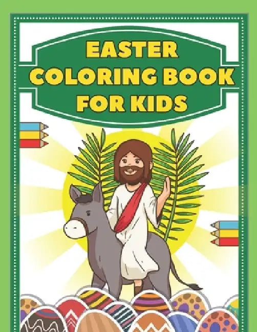 Easter Coloring Book For Kids: Bunny, Egg, Basket Stuffer, Bible Illustrations And More Include Quick Facts Ages 4-8 by Mike Barc