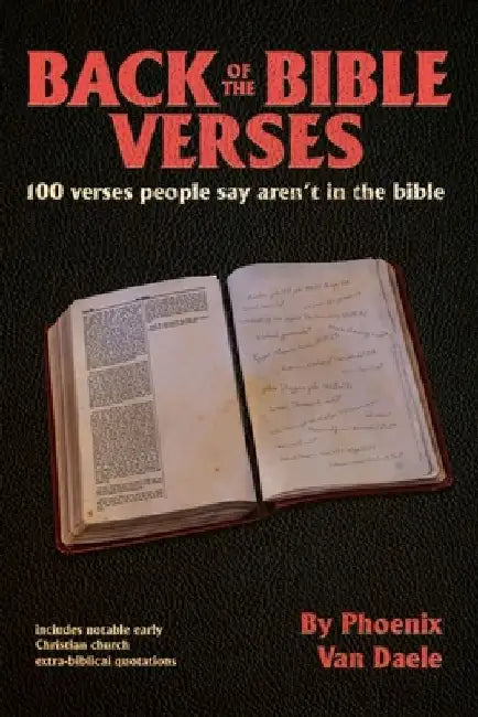 Back of the bible Verses: 100 verses people say aren't in the bible, and notable extra-biblical quotations by Phoenix Van Daele