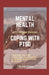 Mental Health: COPING WITH PTSD: Effective coping strategies, why diet matters, treatment and therapy, 9 health ways to cope with PTS by Nira Coleson