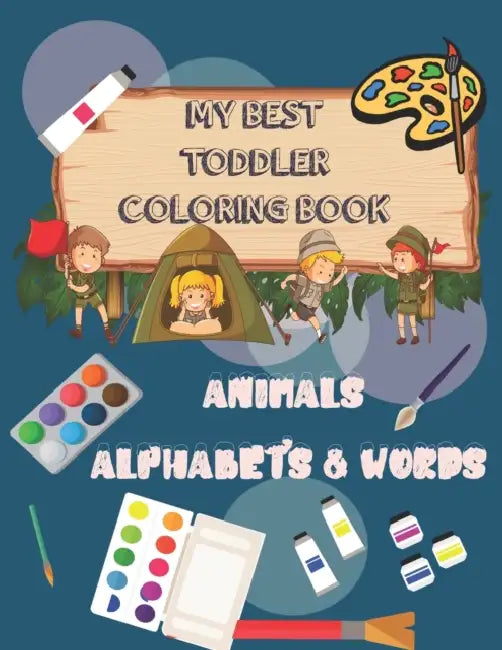 MY BEST TODDLER COLORING BOOK ANIMALS ALPHABETS & WORDS: Enjoy this cute coloring book for kids ( 3-6 years ) , teach your little toddler how to paint and animals names and letters !! by Eric L. Einspruch