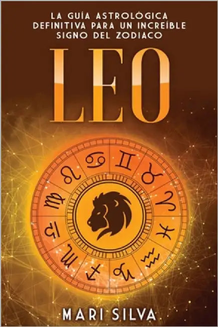 Leo: La guía astrológica definitiva para un increíble signo del zodiaco by Silva, Mari