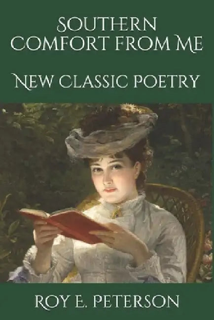 Southern Comfort from Me: New Classic Poetry by Roy E. Peterson