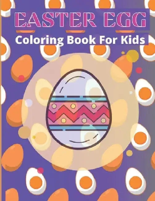 Easter Egg Coloring Book for Kids: A Collection of Fun and Easy Easter Eggs Coloring Pages for Kids: great big easter egg coloring book by Af Book Publisher