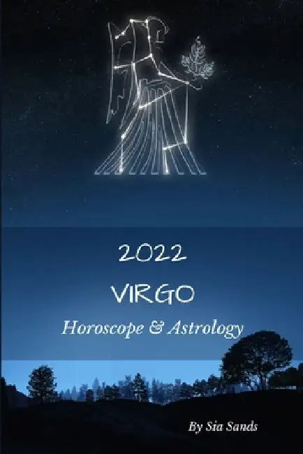Virgo 2022: Horoscope & Astrology by Sia Sands