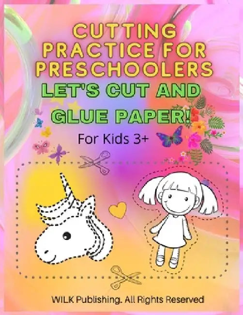 Cutting Practice For Preschoolers: Let's Cut And Glue Paper! Exercise Scissors Skills Cut And Glue Workbook For Kids 3+ by Wilk Publishing