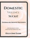 Domestic Violence Sucks!: Journal Abusive Incidents; 28 Questions that Keeps a Record of Everything He's Done to YOU by Kelly Ann Evers