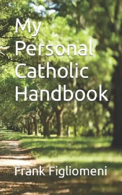 My Personal Catholic Handbook by Frank Figliomeni
