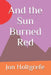 And the Sun Burned Red by Jon Holtgrefe