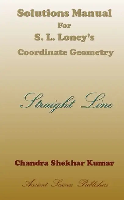 Solutions Manual for S. L. Loney's Co-ordinate Geometry (Straight Line) by Chandra Shekhar Kumar