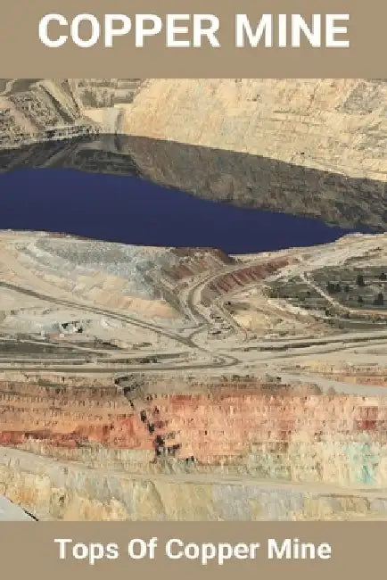 Copper Mine: Tops Of Copper Mine: Copper Mine Production by Laurena Lampinen