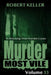 Murder Most Vile Volume 33: 18 Shocking True Crime Murder Cases by Robert Keller
