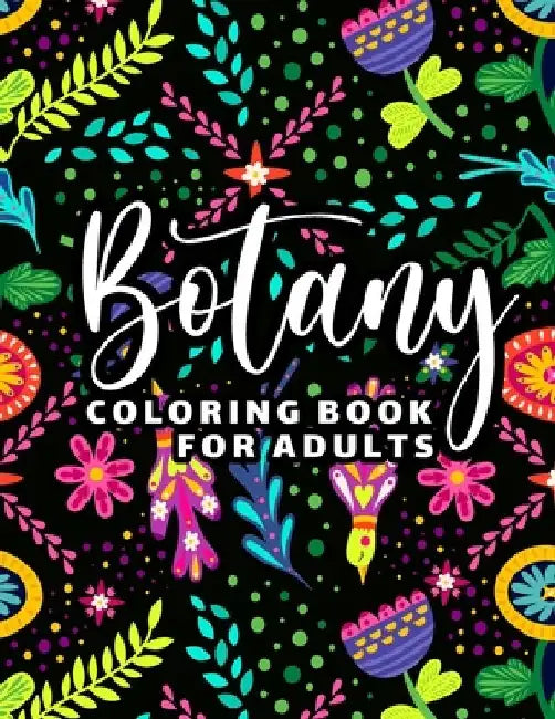 Botany Coloring Book for Adults: 65 Floral Coloring Pages for Stress Relief and Relaxation by Pretty Smart Journals
