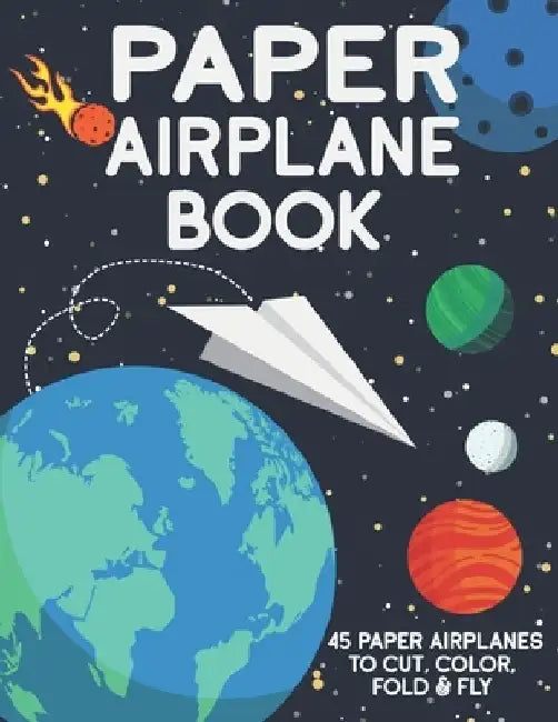 Paper Airplane Book: 45 Paper Airplanes to Cut Color Fold & Fly by Kidlet Club