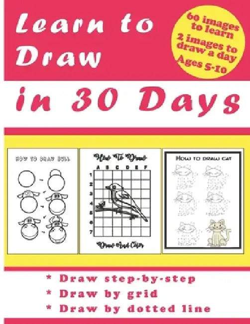 Learn to Draw in 30 Days: Challenging Book for Kids Ages 5-10: draw 2 images a day for 30 days by Jac Edition