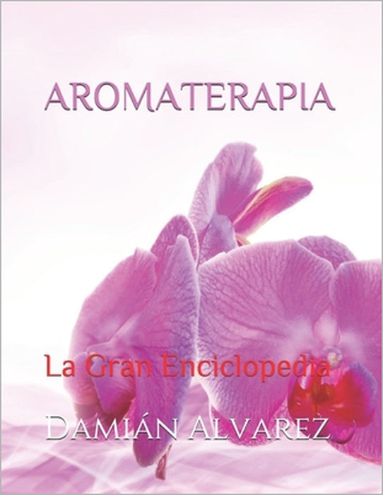 Aromaterapia: La Gran Enciclopedia by Damián Alvarez