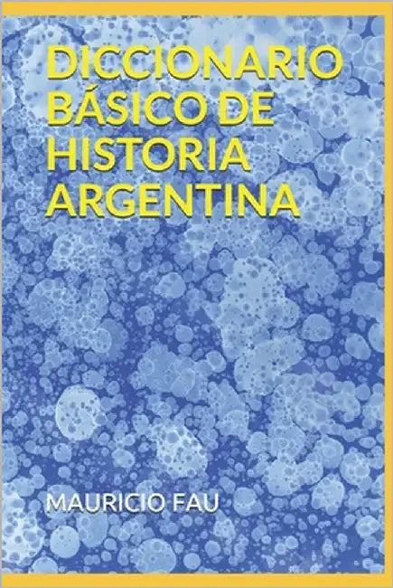 Diccionario Básico de Historia Argentina by Fau, Mauricio
