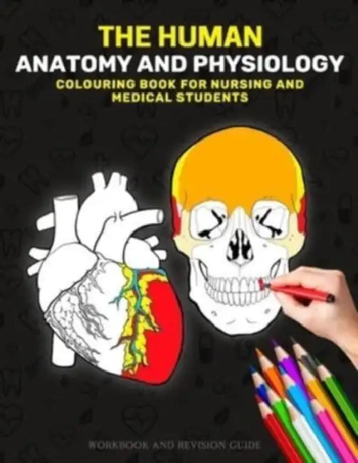 The Human Anatomy and Physiology Colouring Book For Nursing and Medical Students - Workbook and Revision Guide: The Nurses Anatomy and Physiology Colouring Work Book - The Perfect Gift for Nursing Students, Doctors, Dentist, Midwives/midwifery by Scott Deloach