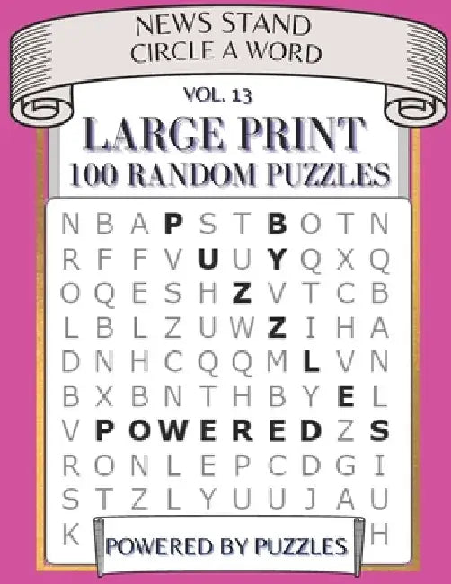News Stand Circle a Word Vol.13: Large Print 100 Random Puzzles by Powered Puzzles